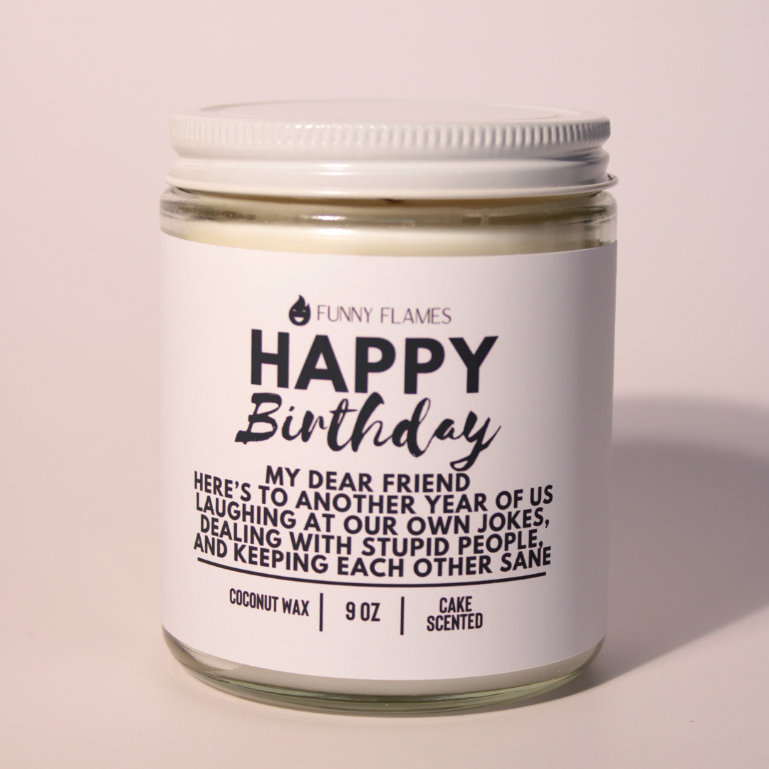 Happy Birthday- My Dear Friend, Here's to Another Year 9 oz Candle