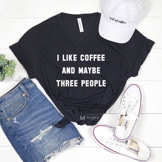 I Like Coffee And Maybe Three People Shirt